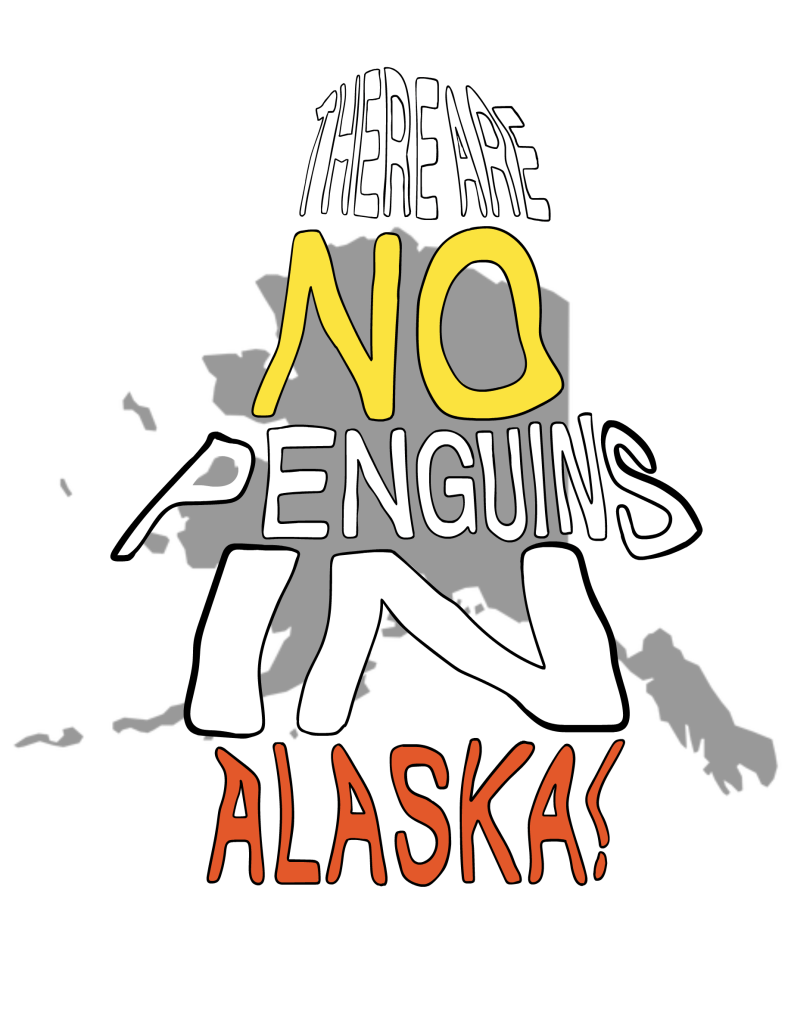 There are no penguins in Alaska